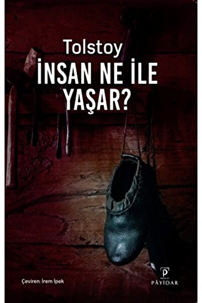 Payidar Yayınevi İnsan Ne ile Yaşar?  Lev Nikolayeviç Tolstoy  9786258052060