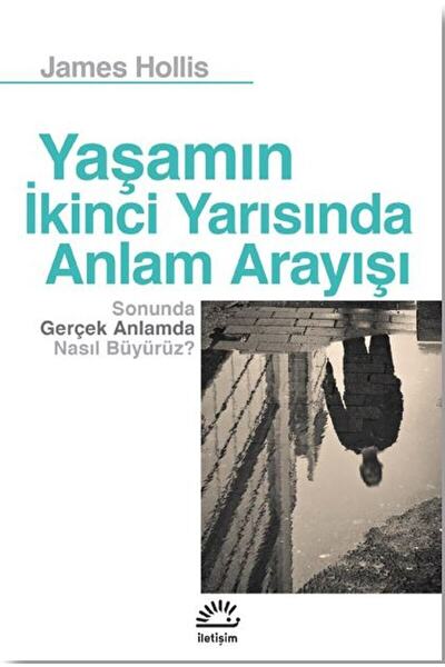 İletişim Yayınevi Yaşamın Ikinci Yarısında Anlam Arayışı / James Hollis / / 9...