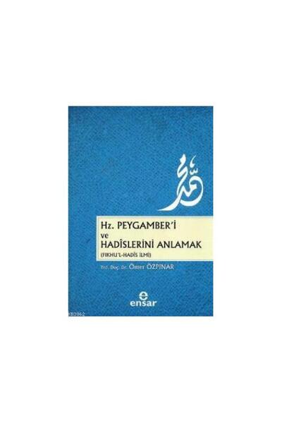 Ensar Neşriyat Hz. Peygamber'i Ve Hadislerini Anlamak (fıkhu'l - Hadis Ilmi) ...