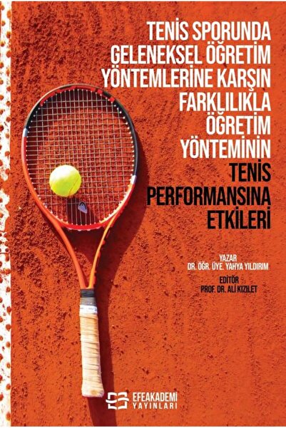 Efe Akademi Yayınları Tenis Sporunda Geleneksel Öğretim Yöntemlerine Karşın F...