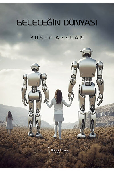 İkinci Adam Yayınları GELECEĞİN DÜNYASI - YUSUF ARSLAN