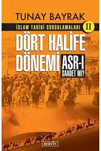 Berfin Yayınları Dört Halife Dönemi - Islam Tarihi Sorgulamaları 2 Tunay Bayrak