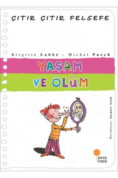 Günışığı Kitaplığı Çıtır Çıtır Felsefe Serisi 17 - Yaşam Ve Ölüm