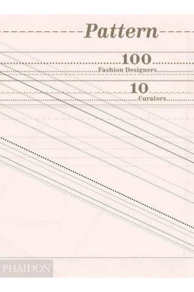 Phaidon Pattern: 100 Fashion Designers, 10 Curators