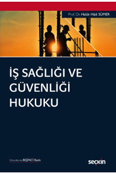 Seçkin Yayıncılık Iş Sağlığı Ve Güvenliği Hukuku (5.baskı) Haluk Hadi Sümer 2...
