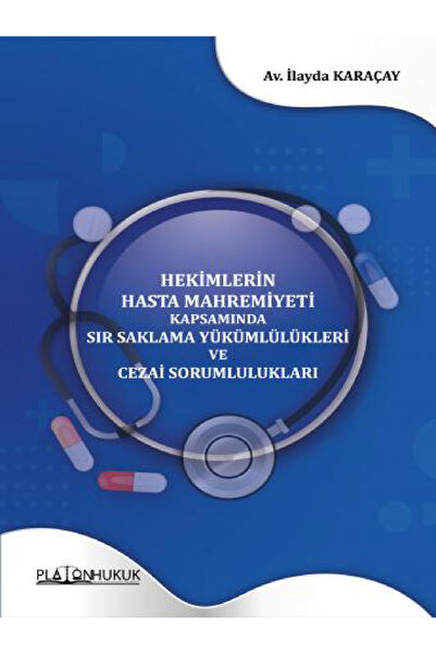 Hekimlerin Hasta Mahremiyeti Kapsamında Sır Saklama Yükümlülükleri ve Cezai Sorumlulukları
