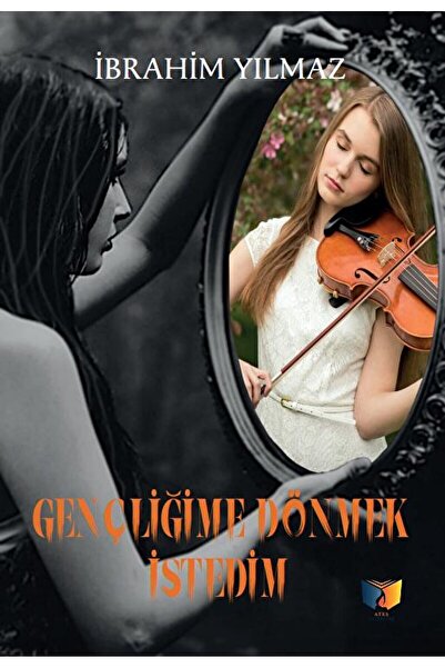 Ateş Yayınları Gençliğime Dönmek İstedim / İbrahim Yılmaz / Ateş Yayınları / ...