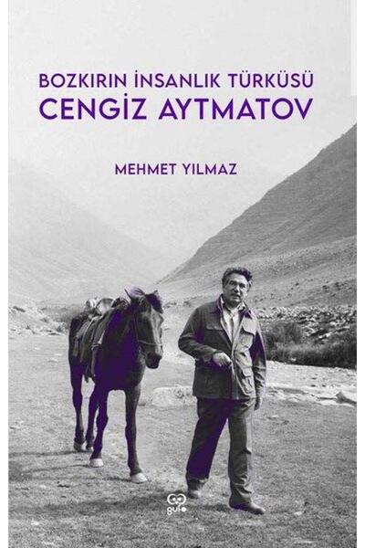 Gufo Yayınları Cengiz Aytmatov - Bozkırın Insanlık Türküsü / Mehmet Yılmaz / ...