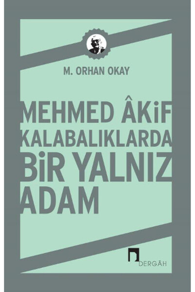 Dergah Yayınları Mehmed Akif Kalabalıklarda Bir Yalnız Adam