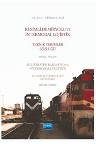 Nobel Akademik Yayıncılık Resimli Demiryolu ve İntermodal Lojistik Teknik Ter...