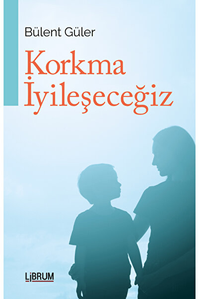Librum Kitap KORKMA İYİLEŞECEĞİZ