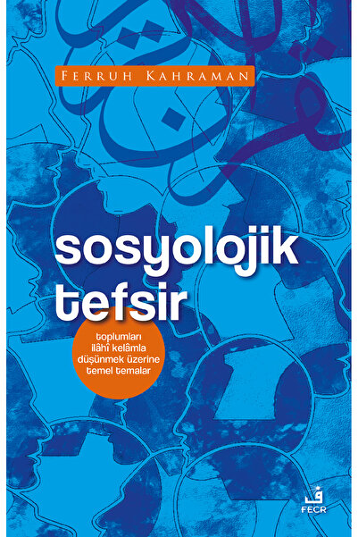 Fecr Yayınları Sosyolojik Tefsir - Toplumları İlâhî Kelâmla Düşünmek Üzerine ...