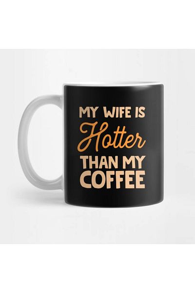 Pixxa My Wife Is Hotter Than My Coffee Mug Cup