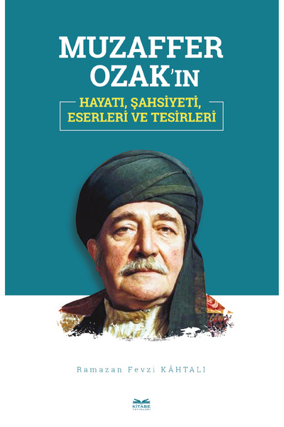 Kitabe Yayınları Muzaffer Ozak’ın Hayatı, Şahsiyeti, Eserleri ve Tesirleri