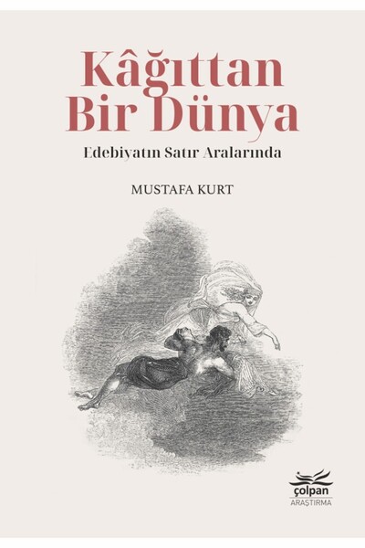 Çolpan Kitap Kâğıttan Bir Dünya - Edebiyatın Satır Aralarında Mustafa Kurt