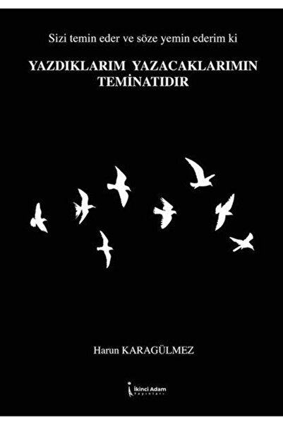 İkinci Adam Yayınları YAZDIKLARIM YAZACAKLARIMIN TEMİNATIDIR - HARUN KARAGÜLMEZ