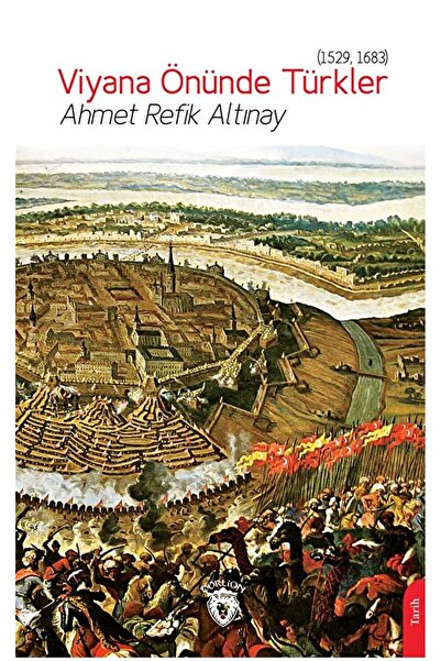 Dorlion Yayınları Viyana Önünde Türkler (1529, 1683) / Ahmet Refik Altınay / ...