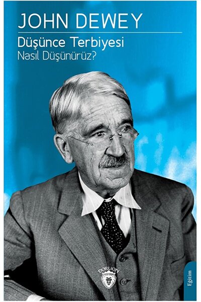 Dorlion Yayınları Düşünce Terbiyesi Nasıl Düşünürüz? / John Dewey / Dorlion Yayınevi / 9786253684587