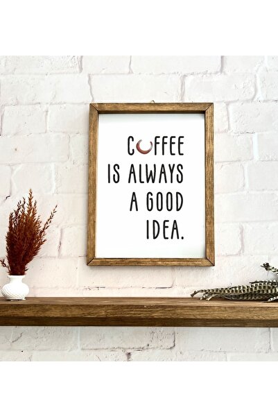 Hediyenikap Kahve Köşesi Coffee Is Always A Good Idea Çerçeve
