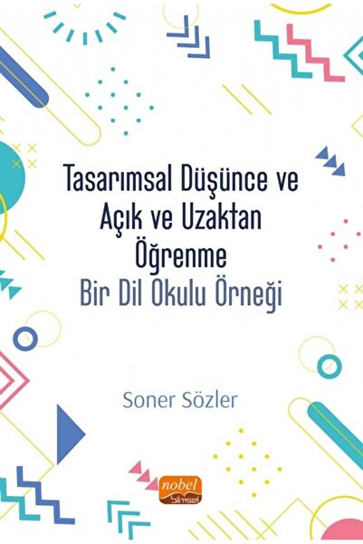 Nobel Bilimsel Eserler TASARIMSAL DÜŞÜNCE VE AÇIK VE UZAKTAN ÖĞRENME: Bir Dil...