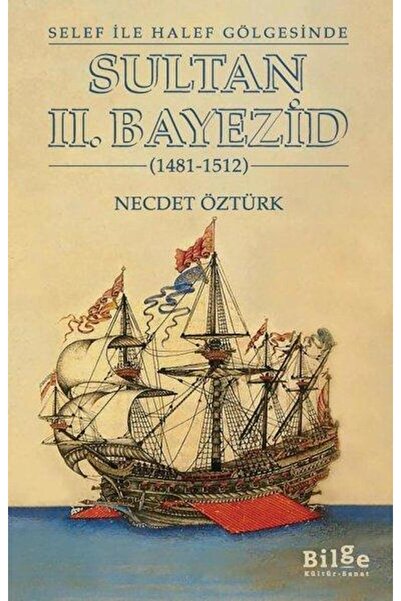 Bilge Kültür Sanat Sultan 2.Bayezid Selef İle Halef Gölgesinde 1481 1512