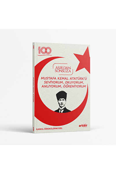 Artıbir Yayınları 100.yıl Asırdan Sonsuza (Mustafa Kemal ATATÜRK'Ü Seviyorum, Okuyorum, Anlıyorum, Öğreniyorum)