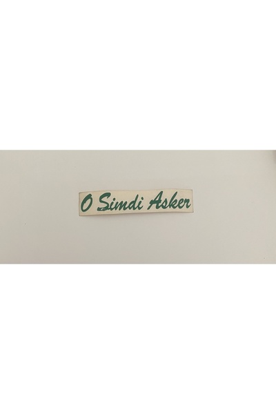 Üçel “O ŞİMDİ ASKER” YAPIŞKANLI ARAÇ STİCKER YAZI-ARAÇ ARKASI YAZI-OTO CAM ETİKET STİCKER YAZI