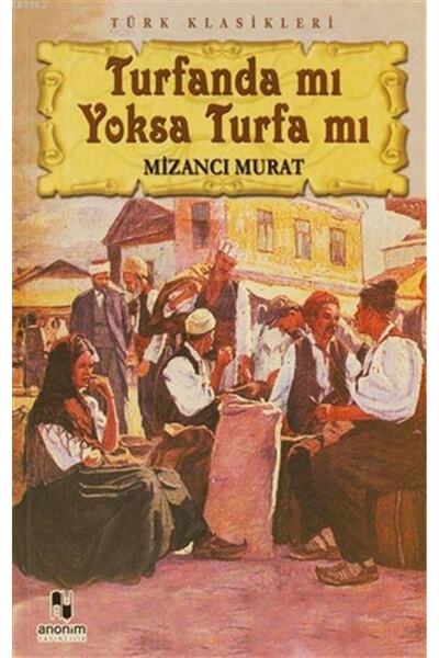 Anonim Yayıncılık Turfanda Mı Yoksa Turfa Mı - Mizancı Murad 9786051003993