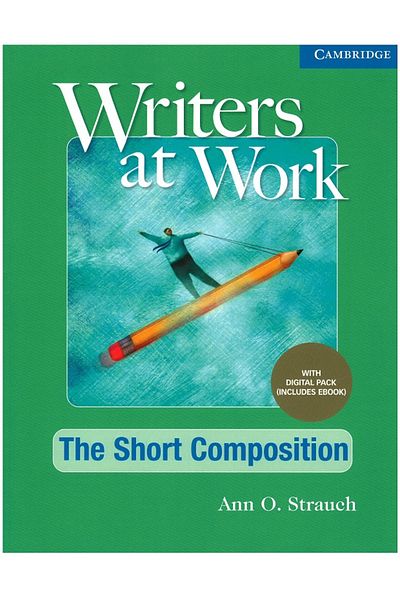 Cambridge University Press Writers at Work The Short Composition, Student's Book with Digital Pack