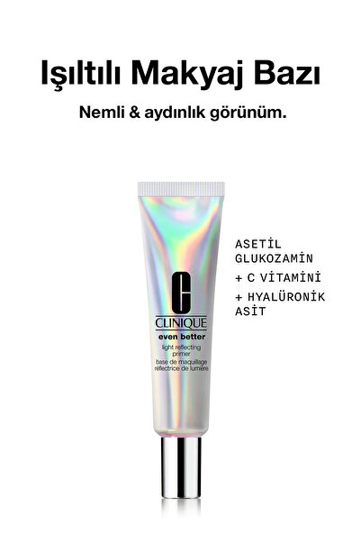 Clinique Even Better™ Light Reflecting Primer - Cilde Bakım Yapan Işıltılı Makyaj Bazı 30ml