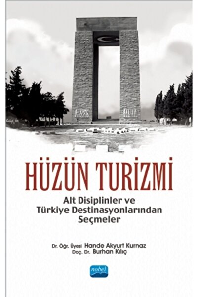 Nobel Akademik Yayıncılık HÜZÜN TURİZMİ - Alt Disiplinler ve Türkiye Destinas...