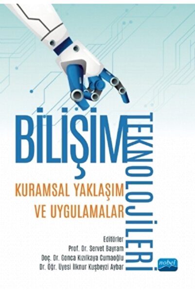 Nobel Akademik Yayıncılık BİLİŞİM TEKNOLOJİLERİ: Kuramsal Yaklaşım ve Uygulam...