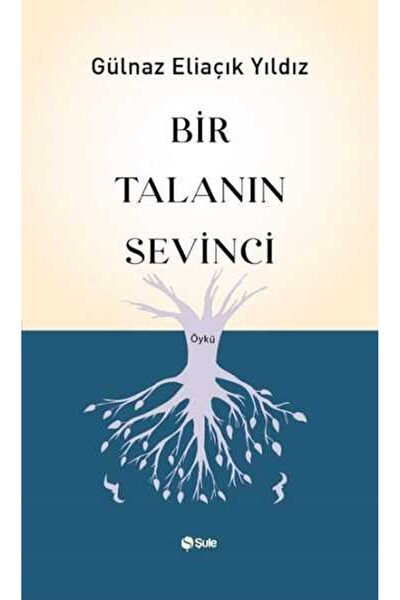 Şule Yayınları Bir Talanın Sevinci / Gülnaz Eliaçık Yıldız / Şule Yayınları /...