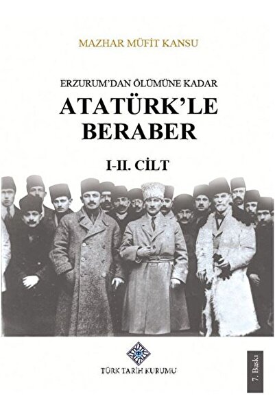 Türk Tarih Kurumu Yayınları Erzurum'dan Ölümüne Kadar Atatürk'le Beraber (I-I...