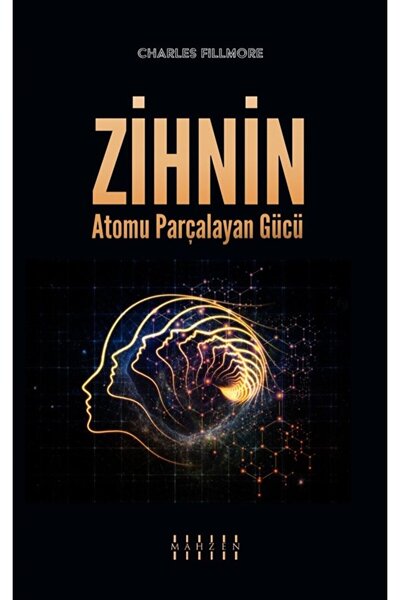Mahzen Yayıncılık Zihnin Atomu Parçalayan Gücü / Charles Fillmore / Mahzen Ya...