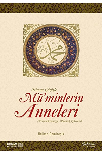 Erkam Yayınları Hanım Gözüyle Mü'minlerin Anneleri (peygamberimizin Mübarek Z...