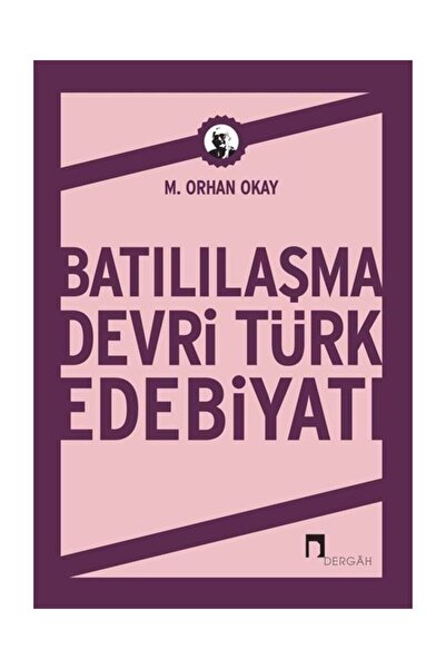 Dergah Yayınları Batılılaşma Devri Türk Edebiyatı M. Orhan Okay - M. Orhan Okay