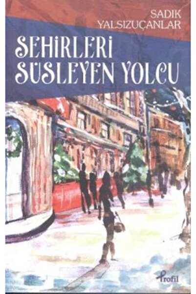 Profil Kitap Şehirleri Süsleyen Yolcu