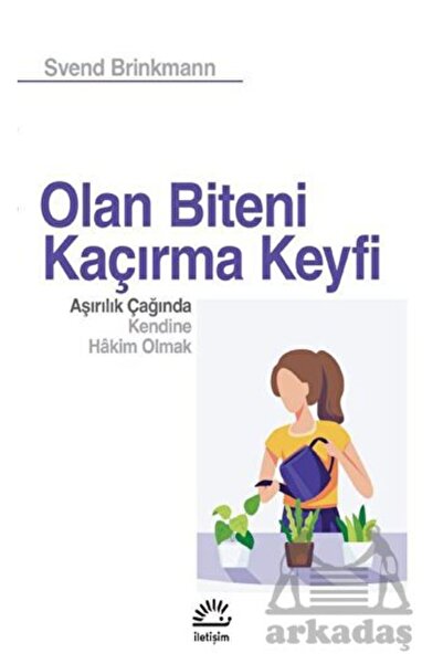 İletişim Yayınevi Olan Biteni Kaçırma Keyfi - Aşırılık Çağında Kendine Hâkim ...
