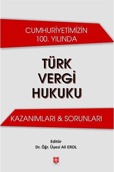 Ekin Basım Yayın Cumhuriyetimizin 100. Yılında Türk Vergi Hukuku Kazanımları ...