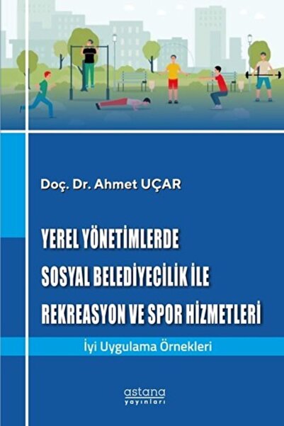 Astana Yayınları Yerel Yönetimlerde Sosyal Belediyecilik Ile Rekreasyon Ve Sp...