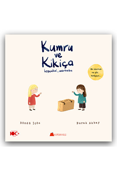 Kumdan Kale Yayınları Kumru ve Kikiça: Hoşçakal, Merhaba - Bir Dostluk ve Göç...