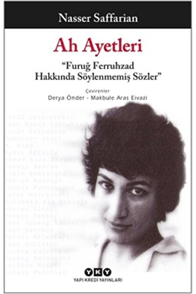 Yapı Kredi Yayınları Ah Ayetleri - “Furuğ Ferruhzad Hakkında Söylenmemiş Sözl...