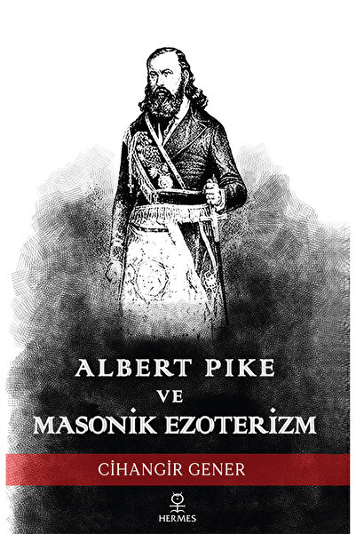 Hermes Yayınları Albert Pike ve Masonik Ezoterizm / Cihangir Gener / Hermes Y...
