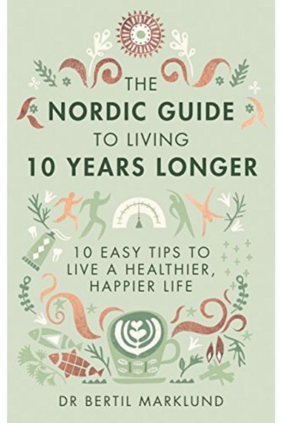 Arkadaş Yayıncılık The Nordic Guide To Living 10 Years Longer: 10 Easy Tips To Live A Healthier, Happier Life