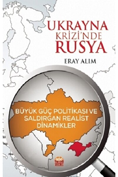 Nobel Bilimsel Eserler Ukrayna Krizinde Rusya: Büyük Güç Politikası ve Saldır...