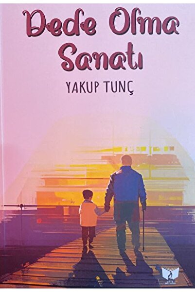 Ateş Yayınları Dede Olma Sanatı / Yakup Tunç / Ateş Yayınları / 9786256541337