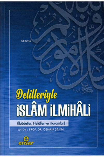 Ensar Neşriyat Delilleriyle İslam İlmihali;(ibadetler, helaller ve haramlar) ...