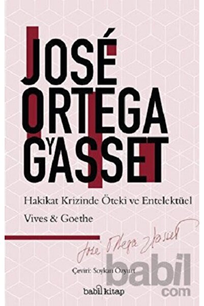 Babil kitap Hakikat Krizinde Entelektüel ve Öteki: Vives-Goethe Jose Ortega y...