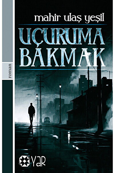 Yar Yayınları Uçuruma Bakmak / Mahir Ulaş Yeşil / Yar Yayınları / 9786258340358